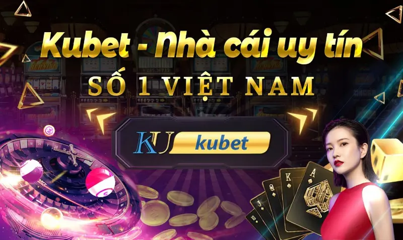 Cổng game Kubet - Thương hiệu cá cược nổi tiếng